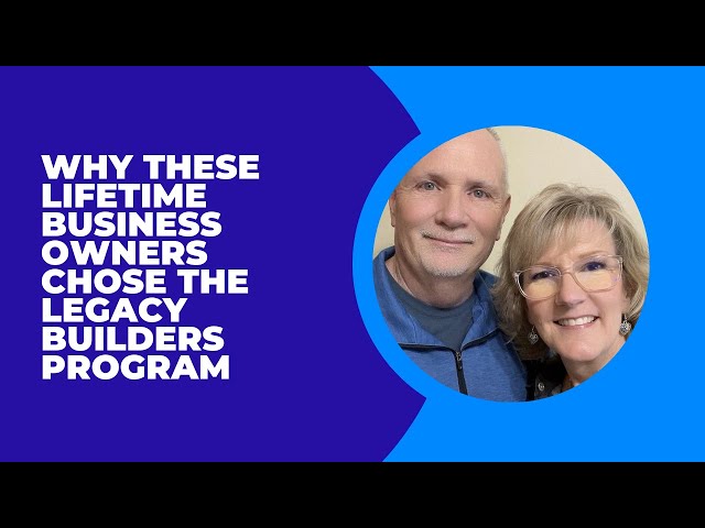 Why These Lifetime Business Owners Chose the Legacy Builders Program