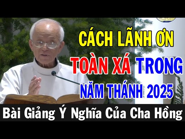 CÁCH LÃNH ƠN TOÀN XÁ TRONG NĂM THÁNH 2025 | Bài Giảng Tĩnh Tâm Mùa Vọng Của Lm Micae Phạm Quang Hồng