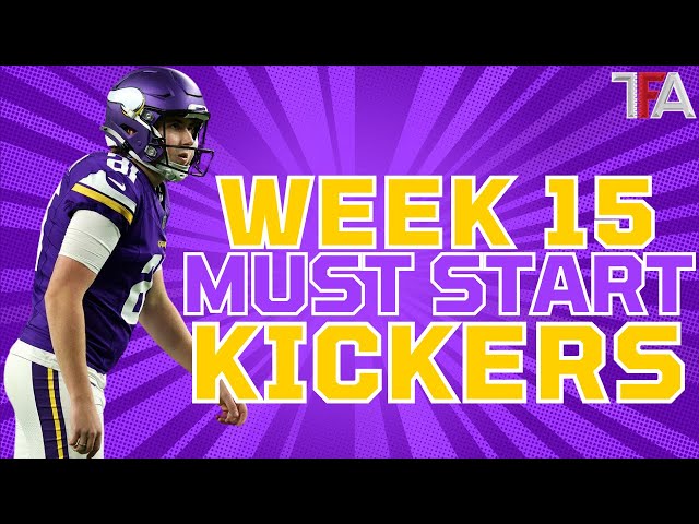 7 MUST START Kickers for Week 15 Fantasy Football