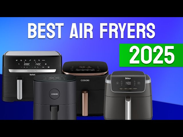 Top Air Fryers 2025: Which One Should You Buy?