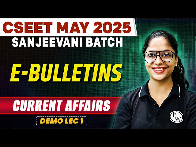 E-Bulletins | Current Affairs | CSEET May 2025 | Demo Lec 1