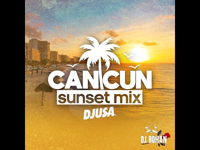 DJUSA STUDIO Presents: DJ Rohan Cancun Sunset Mix