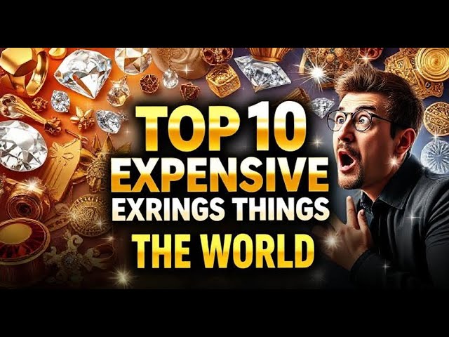 Top 10 Most Expensive Things in the World: A Journey into Luxury