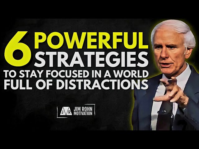 6 Powerful Strategies to Stay Focused in a Distracted World | Jim Rohn Motivation