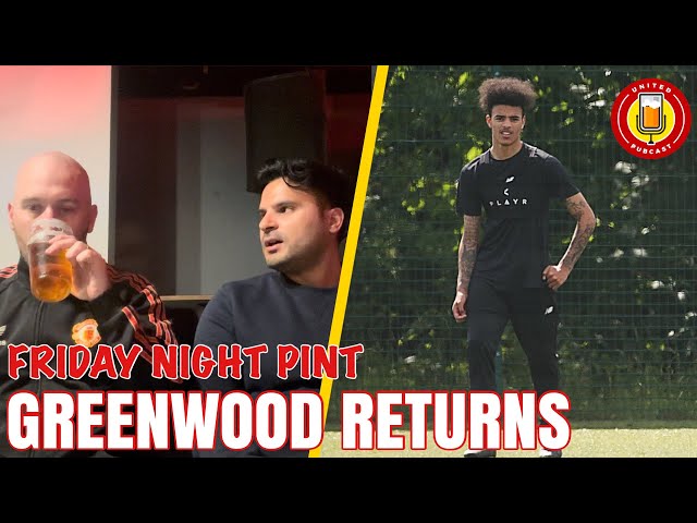 Friday Night Pint | Greenwood RETURNS! + Is Murtough good enough for MUFC? | Man Utd News