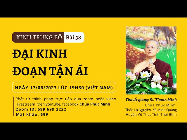 GIẢNG KINH TRUNG BỘ | BÀI 38 - ĐẠI KINH ĐOẠN TẬN ÁI | SƯ THANH MINH | 17/06/2023