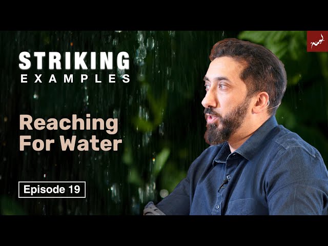 Reaching for Water | Ep. 19 | Striking Examples From the Quran | Nouman Ali Khan