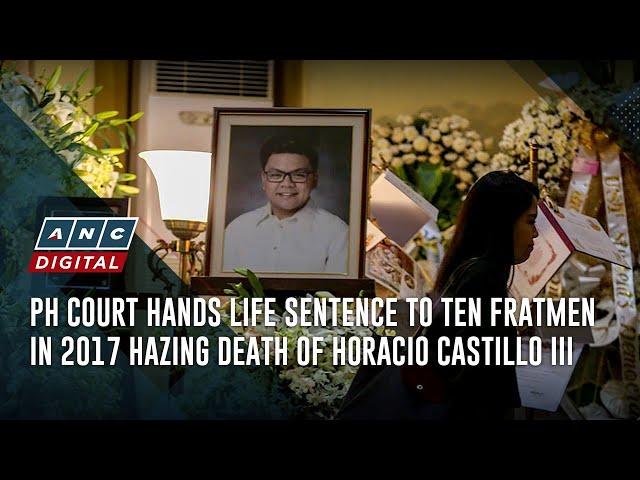 PH court hands life sentence to ten fratmen in 2017 hazing death of Horacio Castillo III | ANC