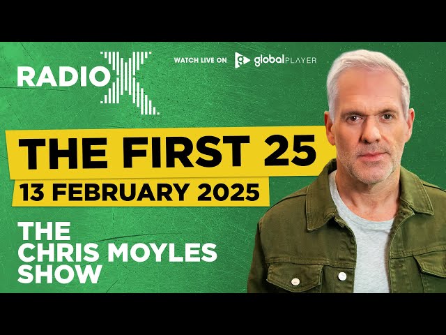 The First 25 | 13th February 2025 | The Chris Moyles Show