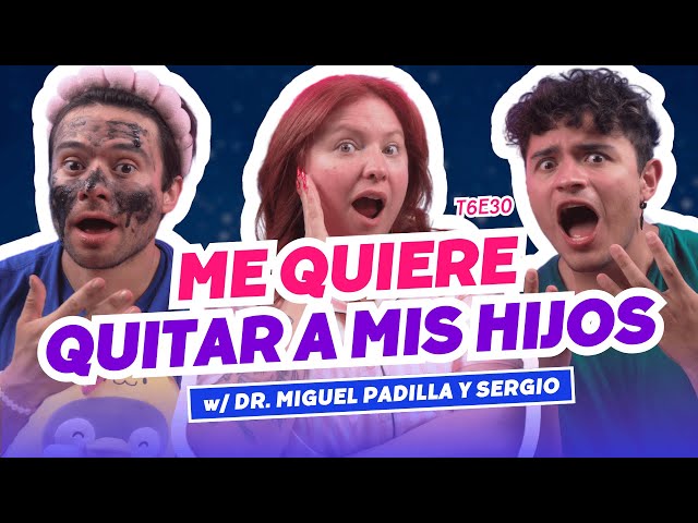 ¡Me Quiere Quitar A Mis Hijos! 😭 Ft. Dr. Miguel Padilla y Sergio de @elantipodcast - T6E30 #chismes