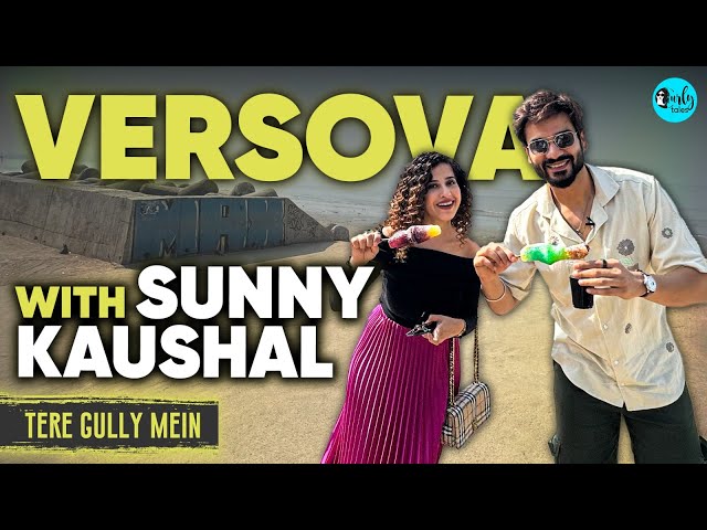 Exploring Versova with Sunny Kaushal X Kamiya Janil | Tere Gully Mein Ep 69 | Curly Tales