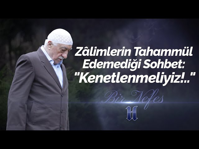 Zâlimlerin Tahammül Edemediği Sohbet: "Kenetlenmeliyiz!.." | Bir Nefes -1- | M. Fethullah Gülen