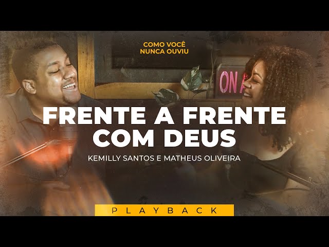 Frente A Frente Com Deus | Kemilly Santos E Matheus Oliveira (Como Você Nunca Ouviu Playback)