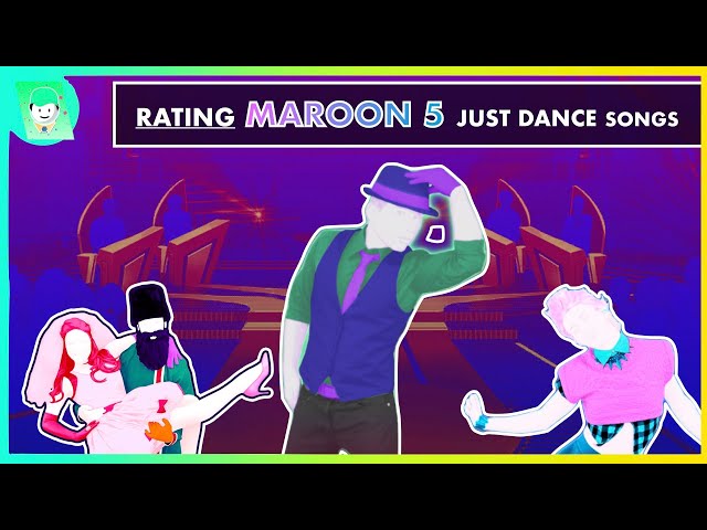 RATING MAROON 5 SONGS IN JUST DANCE