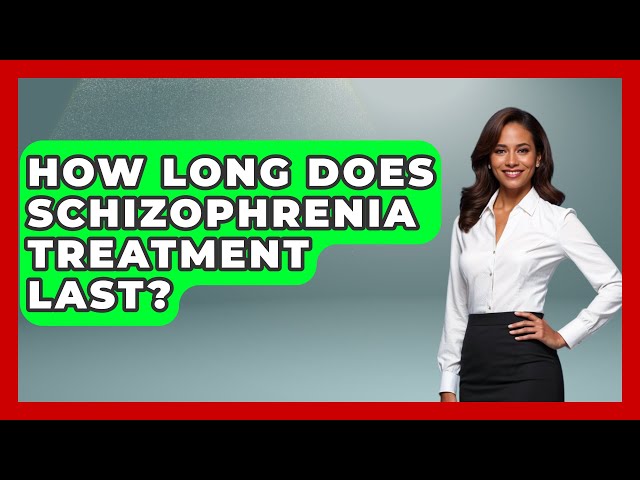 How Long Does Schizophrenia Treatment Last? | Schizophrenia Support Network