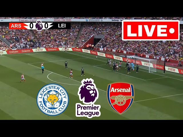 🔴LIVE: Leicester City vs Arsenal I  Premier League  | Match Live Now