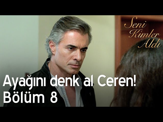 Ayağını denk al Ceren! - Seni Kimler Aldı 8. Bölüm