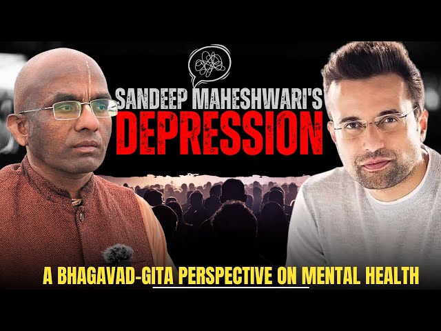 Sandeep Maheshwari's depression: A Bhagavad-gita perspective on mental health - Chaitanya Charan