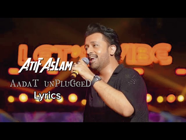 Atif Aslam (AADAT UNPLUGGED) SLOW & LYRICS @atifaslam