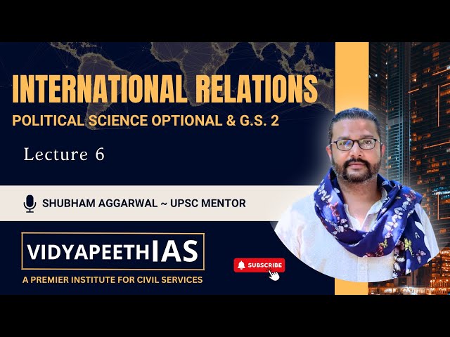 INTERNATIONAL RELATIONS | L6 | SHUBHAM AGGARWAL SIR |  @VidyapeethIAS