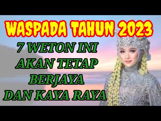 Waspada tahun 2023 || ada 7 weton di prediksi kaya raya dan sukses menurut primbon Jawa