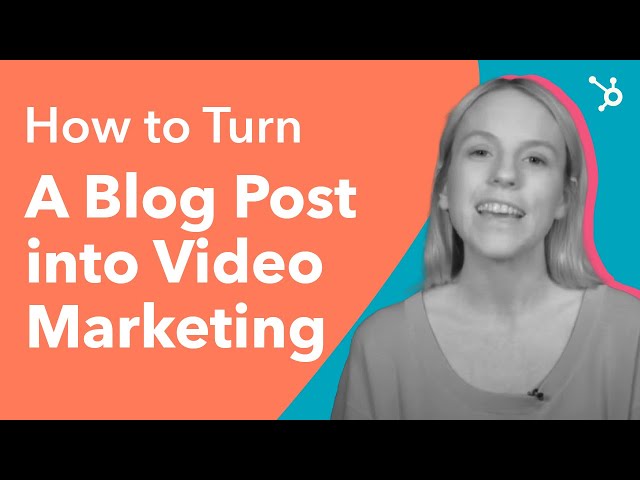 How to Turn a Blog Post Into Video Marketing