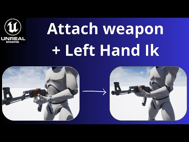 unreal engine tutorial : attach weapon and Left Hand IK ( the right way )