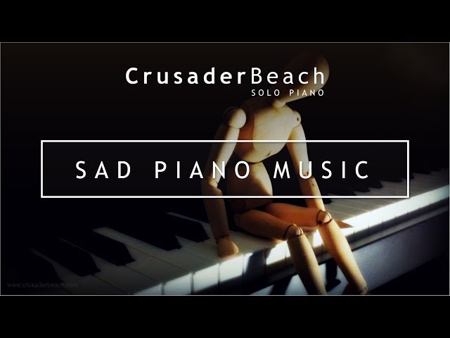 Sad Piano Music | Emotional Sad Piano Instrumental Background Music | Sad Songs Make You Cry