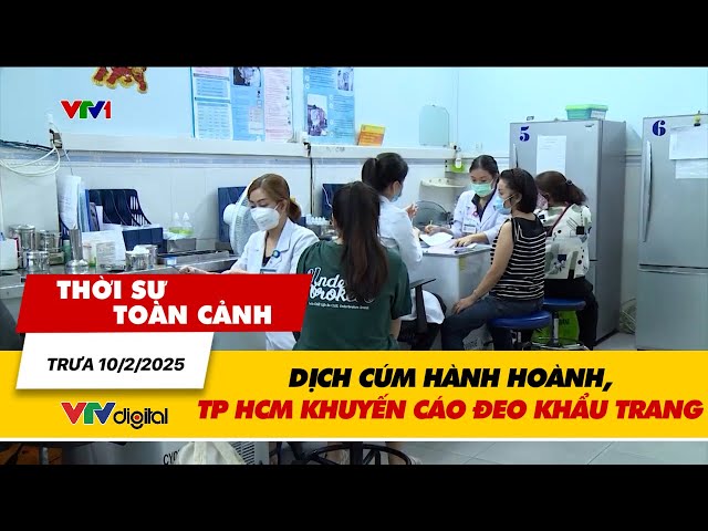 Thời sự toàn cảnh 10/2: Dịch cúm hoành hành, TP HCM khuyến cáo đeo khẩu trang khi đi ra ngoài| VTV24