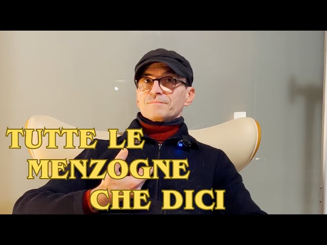 TUTTE LE MENZOGNE CHE DICI