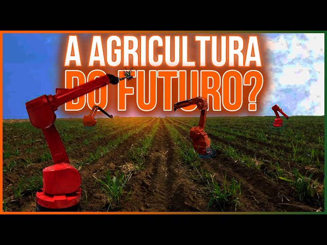 O FUTURO da Agricultura Mundial