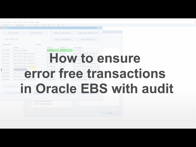 How to ensure error free transactions in Oracle EBS with audit