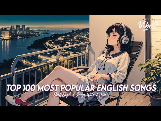 Top 100 Most Popular English Songs 🌈 Chill Songs Chill Vibes | Popular Tiktok Songs 2025 With Lyrics