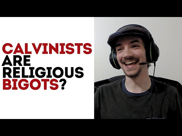 Are Calvinists Religious Bigots?