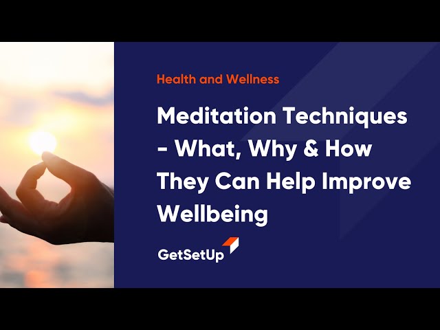 Meditation Techniques - What, Why & How They Can Help Improve Wellbeing