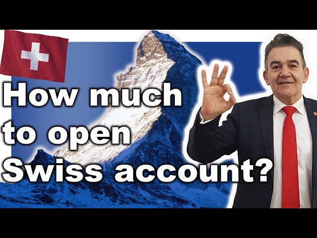 How Much Money Do You Need To Open A Swiss Bank Account?