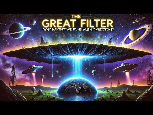 Why Haven't We Found Alien Civilizations - The Great Filter