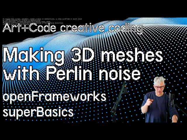 Build 3D meshes with Perlin noise - tutorial: openFrameworks superBasics e19