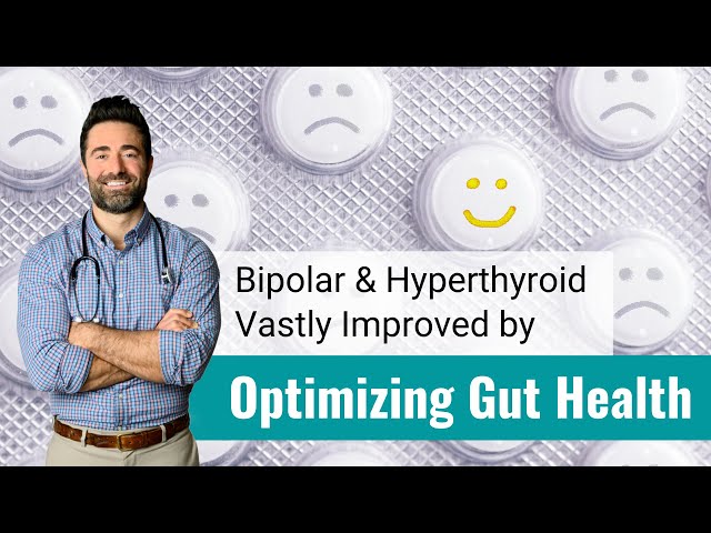 Improve Bipolar and Hyperthyroid Symptoms with Gut Health