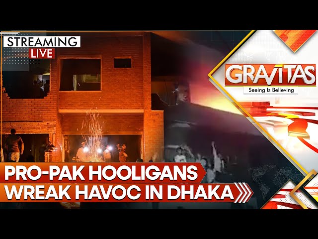 Bangladesh: Pro-Pak Hooligans Wreak Havoc in Dhaka, Torch & Bulldoze Mujib's Home | GRAVITAS LIVE