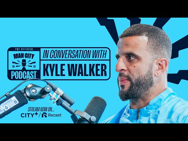 In Conversation with Kyle Walker | The Official Manchester City Podcast