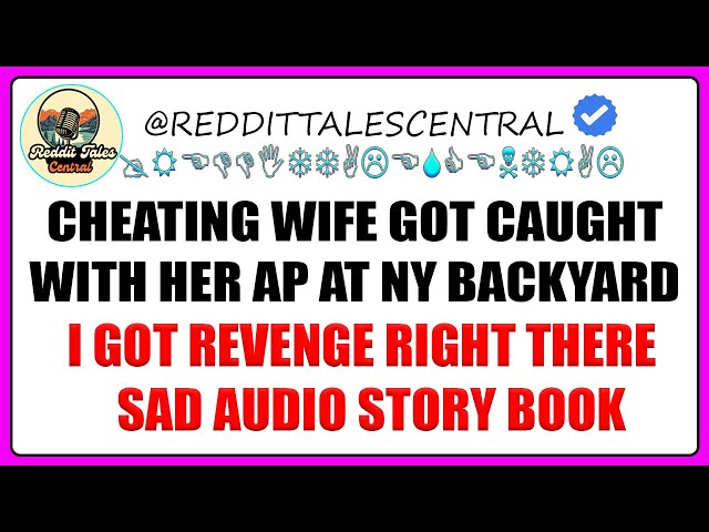 Cheating Wife Got Caught With Her AP At Ny Backyard  I Got Revenge Right There  Sad Audio Story Book