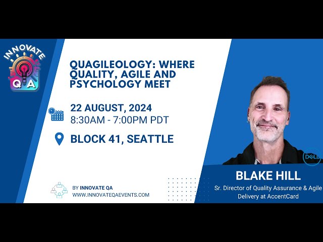 QUAGILEOLOGY: WHERE QUALITY, AGILE AND PSYCHOLOGY MEET - Blake Hill at InnovateQA Seattle 2024