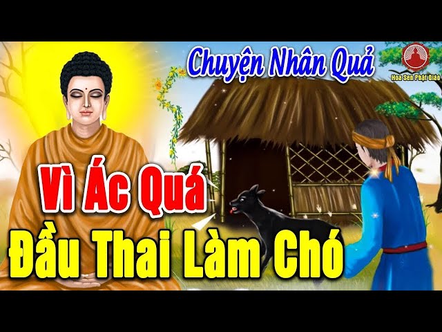 NGƯỜI CHA ĐỘC ÁC,Đầu Thai Làm Chó Giữ Cửa...Được Phật HÓA ĐỘ-  Chuyện Nhân Quả Luân Hồi Sợ Khiếp Vía