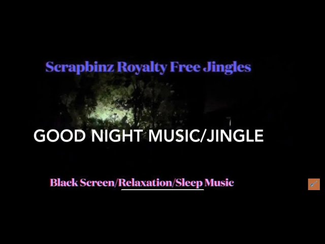 Good Night Sleep Music/Jingle (Black Screen, Relaxation & Sleep Music) @scrapbinz