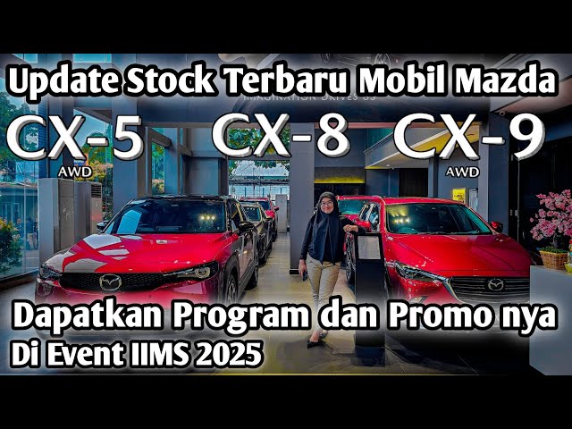 Dapatkan Promo Di Event IIMS 2025 | Mazda CX-5, CX-8, CX-9 | Masih Ada Nik 2024 All Unit Mazda