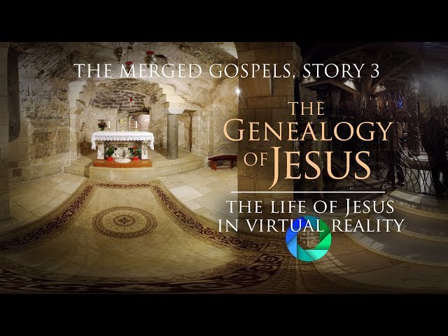 The Life of Jesus in Virtual Reality - Story 3, The Genealogy of Luke and Matthew (360° Version)