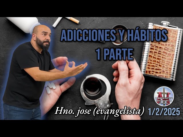 Hno. José [evangelista] / (adicciones y hábitos 1 parte) 1/2/2025