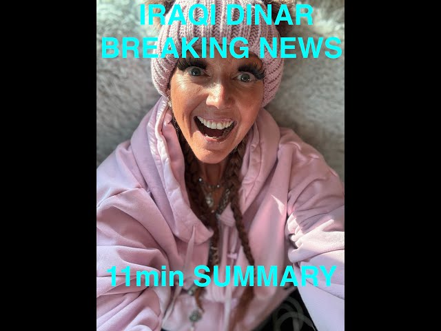 🔥IRAQI DINAR BREAKING NEWS & SUMMARY in 11mins🔥#iraqidinar #dinar #breakingnews