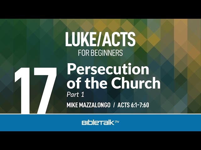 Persecution of the Church - Part 1 (Acts 6-7) | Mike Mazzalongo | BibleTalk.tv